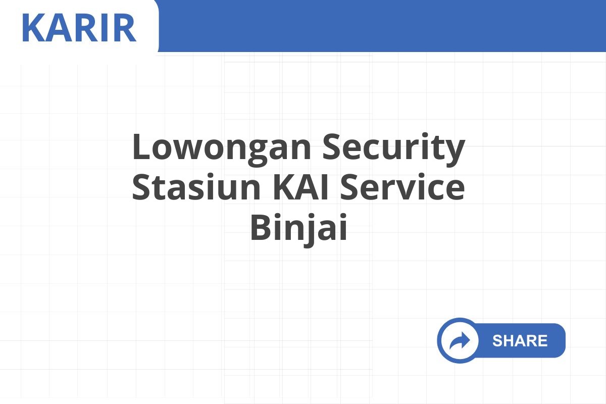 Lowongan Security Stasiun KAI Service Binjai