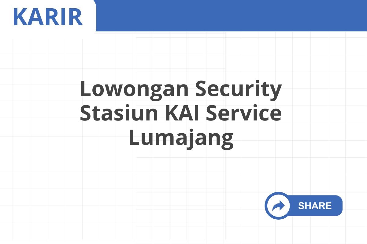 Lowongan Security Stasiun KAI Service Lumajang