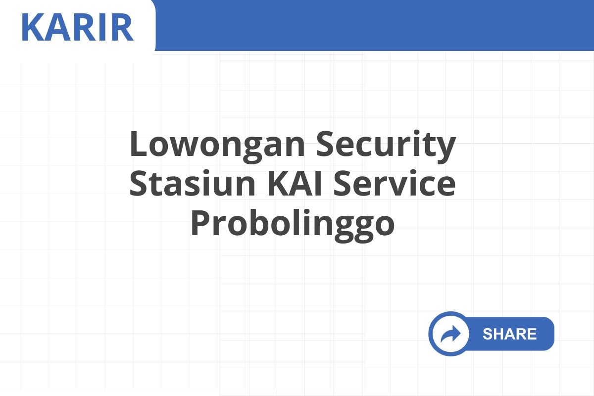 Lowongan Security Stasiun KAI Service Probolinggo