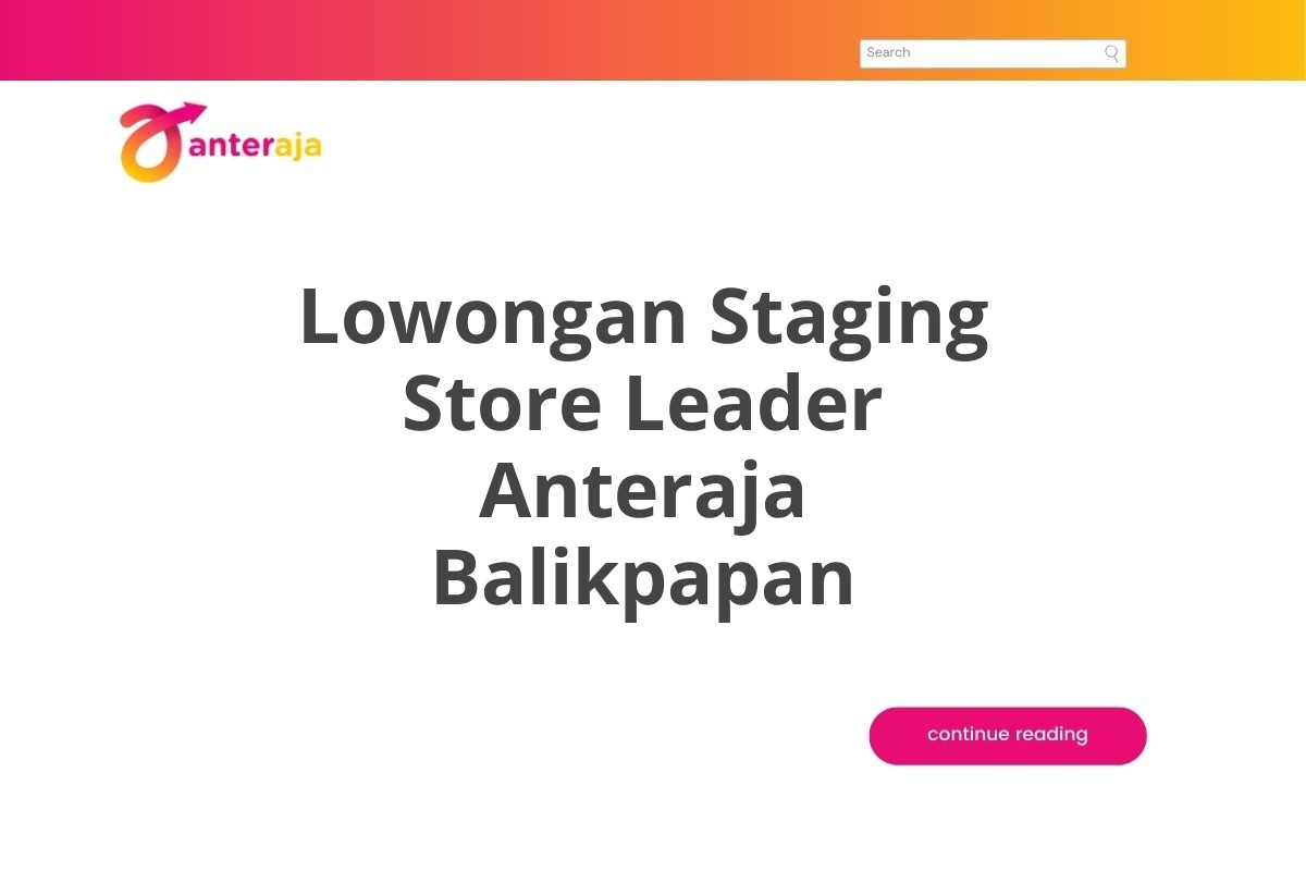 Lowongan Staging Store Leader Anteraja Balikpapan