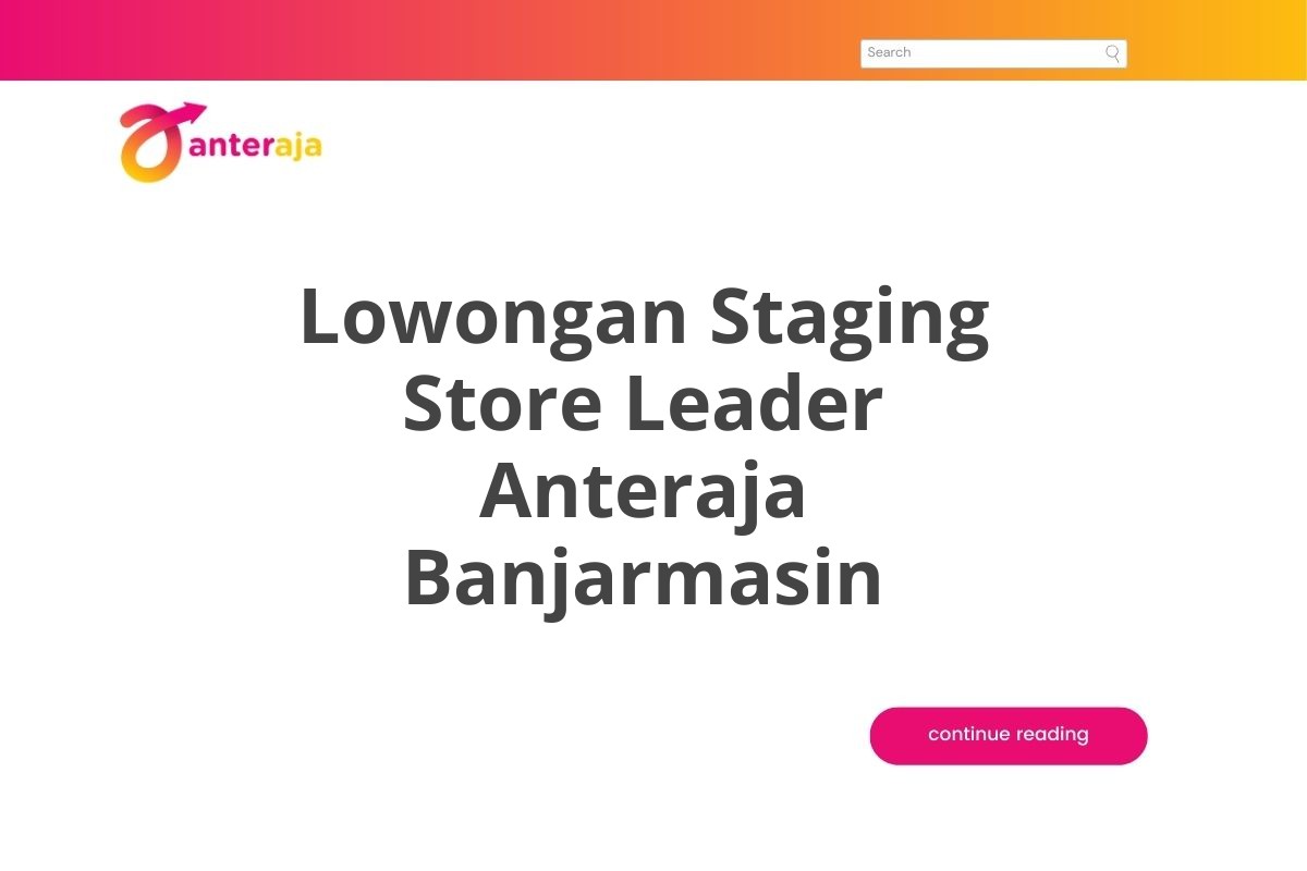 Lowongan Staging Store Leader Anteraja Banjarmasin