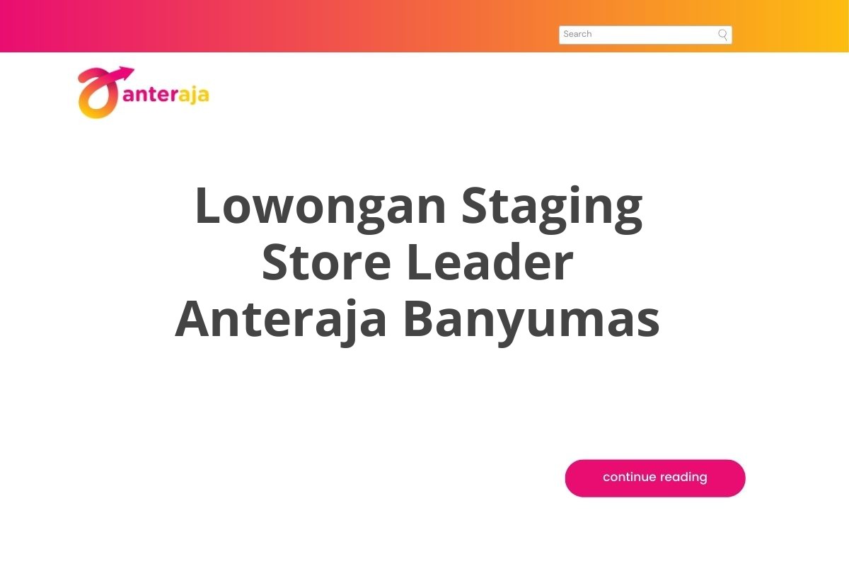 Lowongan Staging Store Leader Anteraja Banyumas