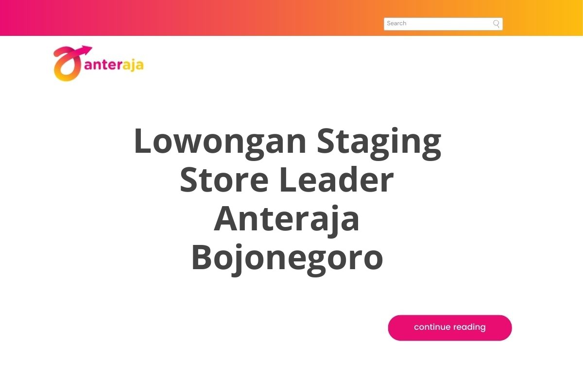 Lowongan Staging Store Leader Anteraja Bojonegoro