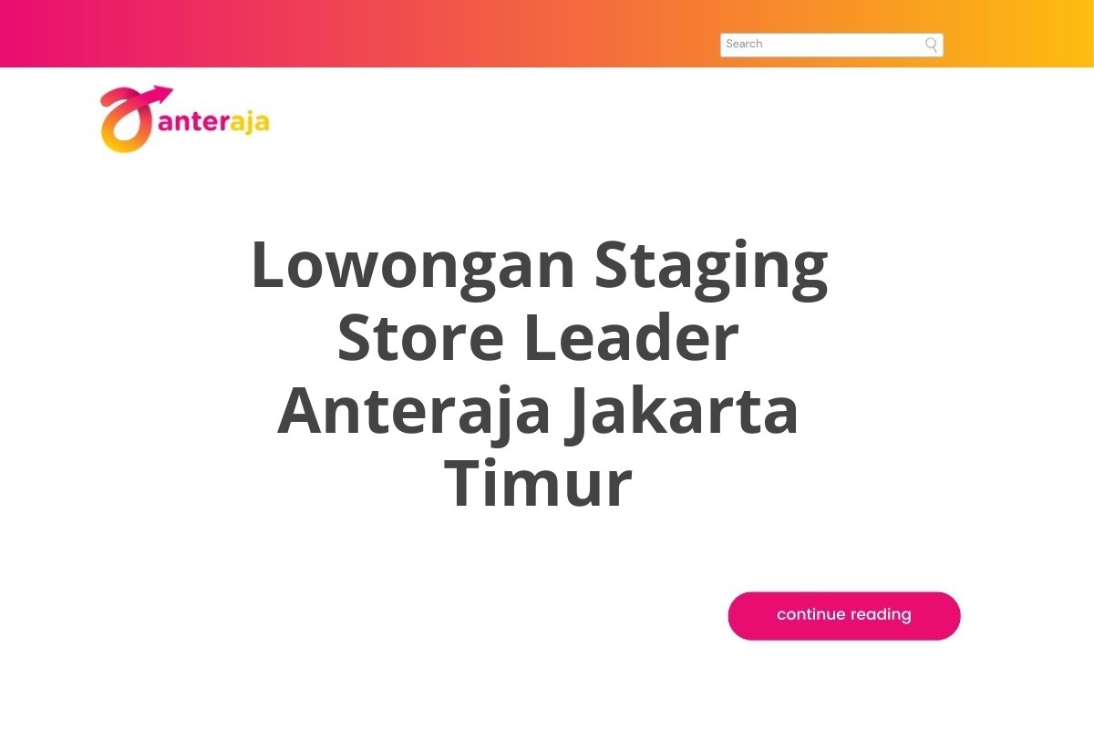 Lowongan Staging Store Leader Anteraja Jakarta Timur