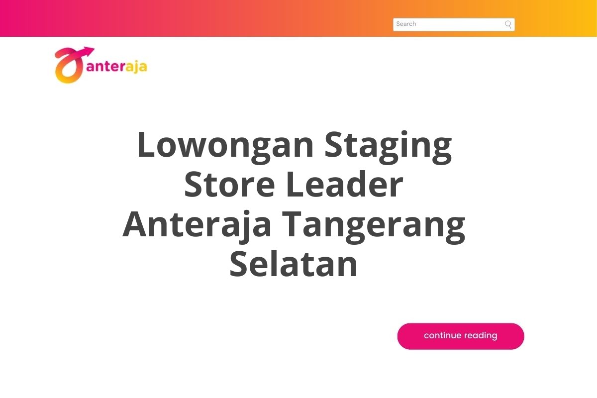 Lowongan Staging Store Leader Anteraja Tangerang Selatan