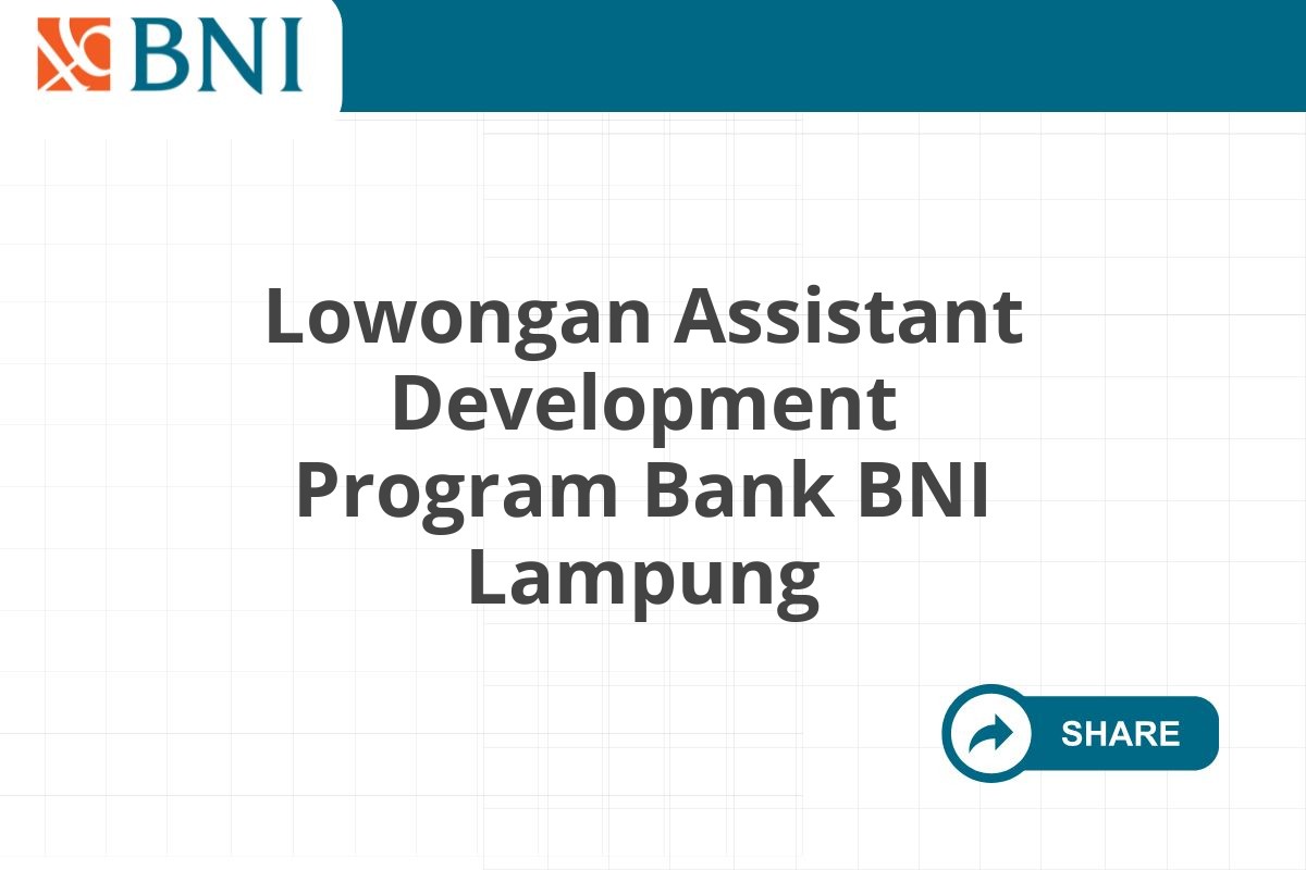 Lowongan Assistant Development Program Bank BNI Lampung