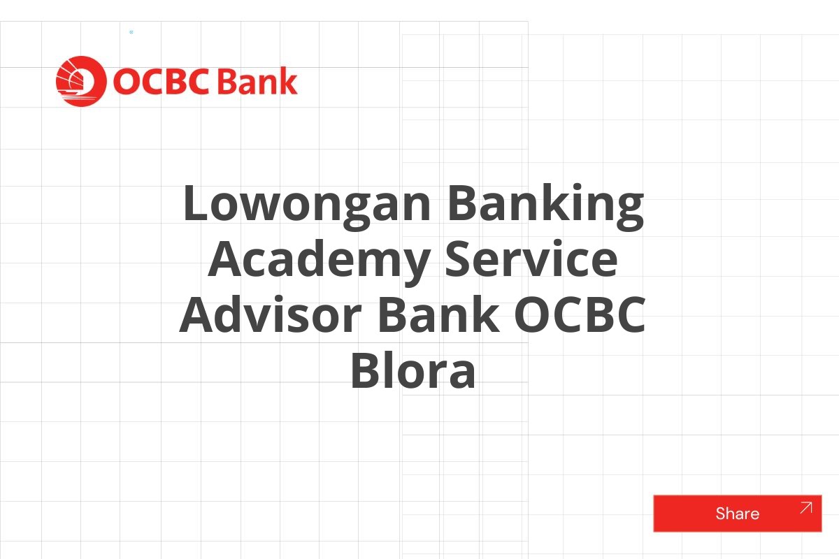 Lowongan Banking Academy Service Advisor Bank OCBC Blora