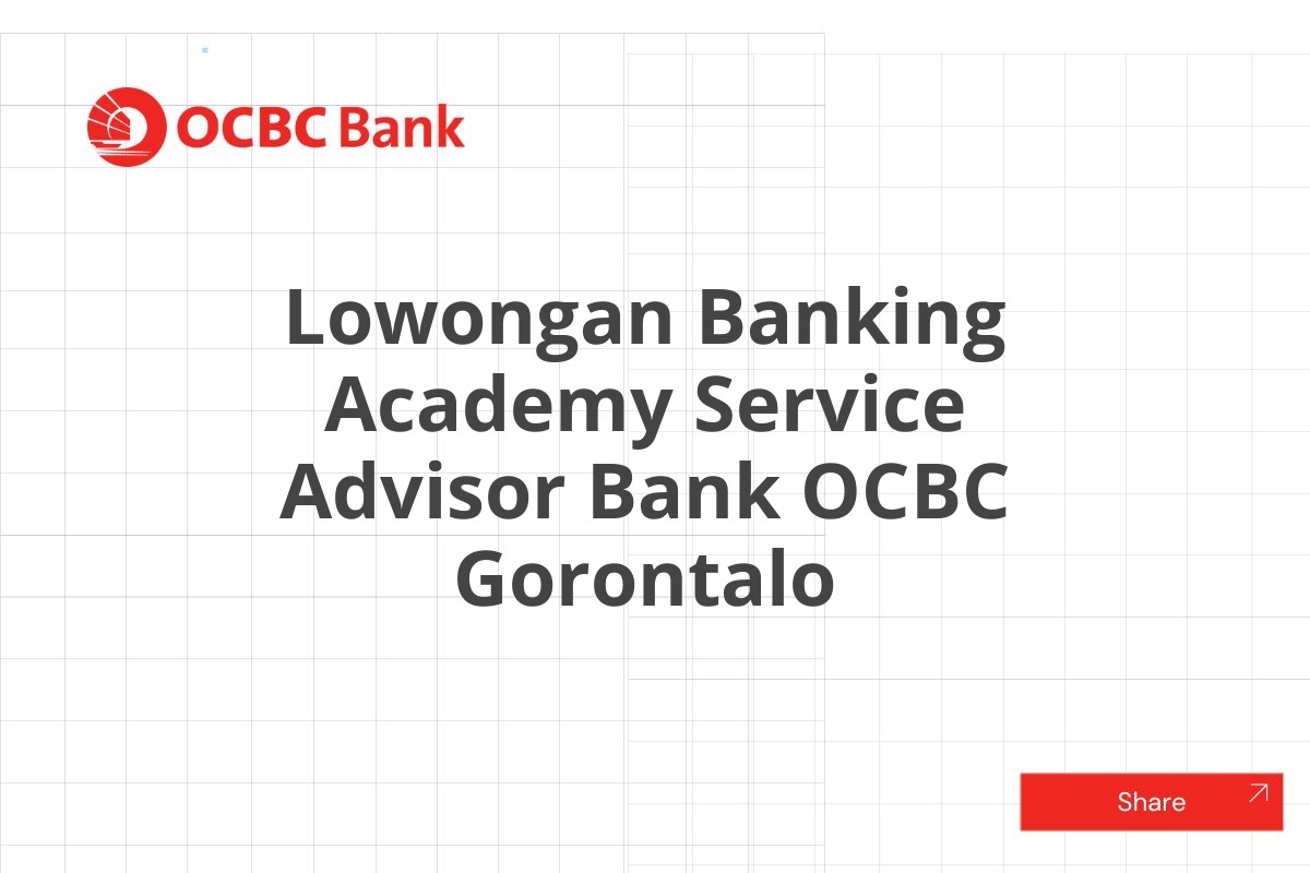 Lowongan Banking Academy Service Advisor Bank OCBC Gorontalo