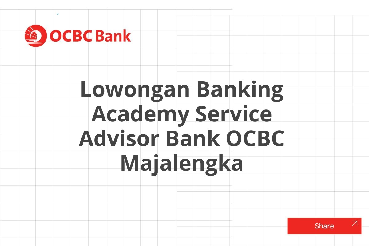 Lowongan Banking Academy Service Advisor Bank OCBC Majalengka