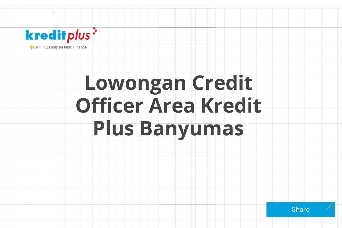 Lowongan Credit Officer Area Kredit Plus Banyumas