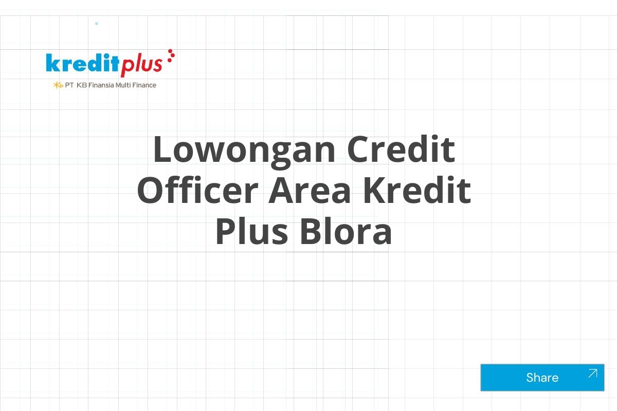 Lowongan Credit Officer Area Kredit Plus Blora