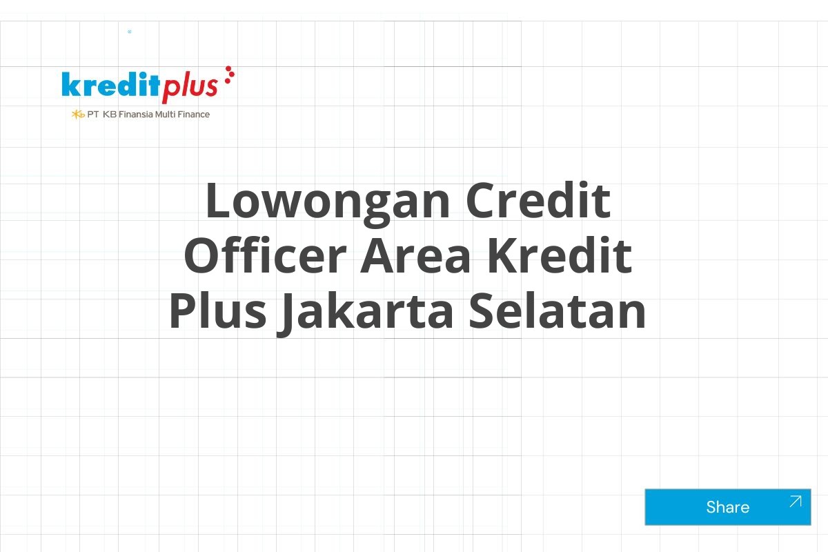Lowongan Credit Officer Area Kredit Plus Jakarta Selatan