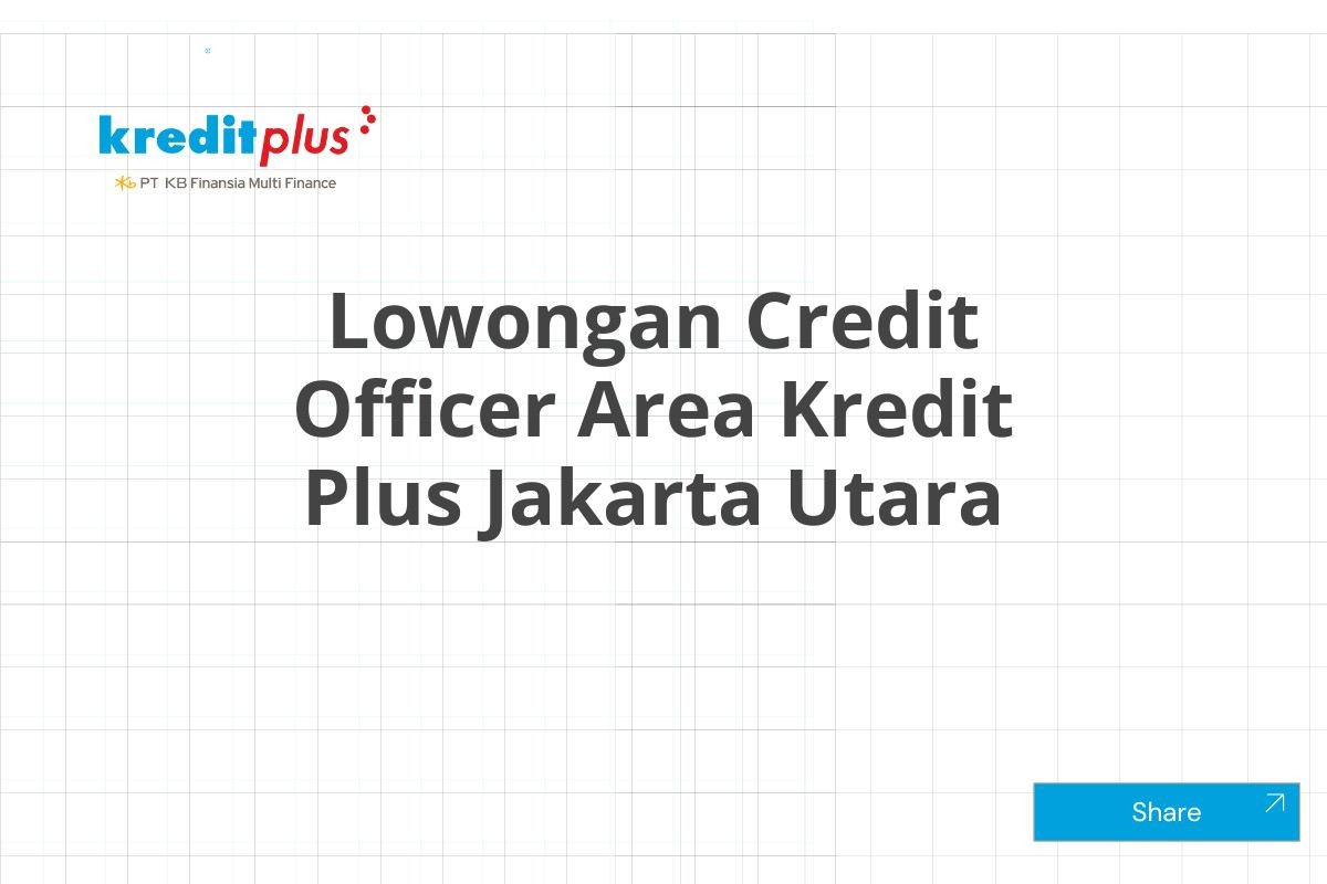 Lowongan Credit Officer Area Kredit Plus Jakarta Utara
