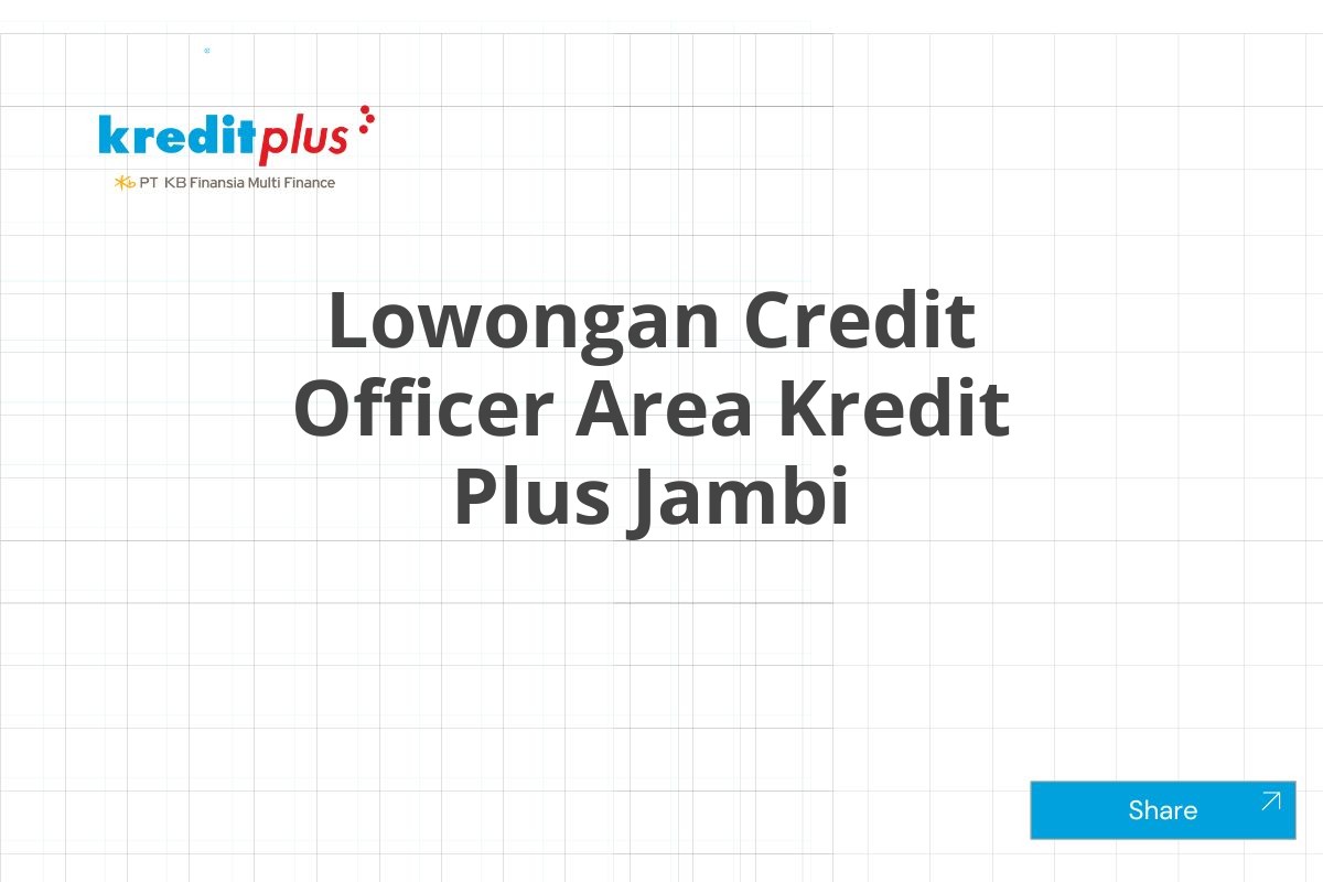 Lowongan Credit Officer Area Kredit Plus Jambi