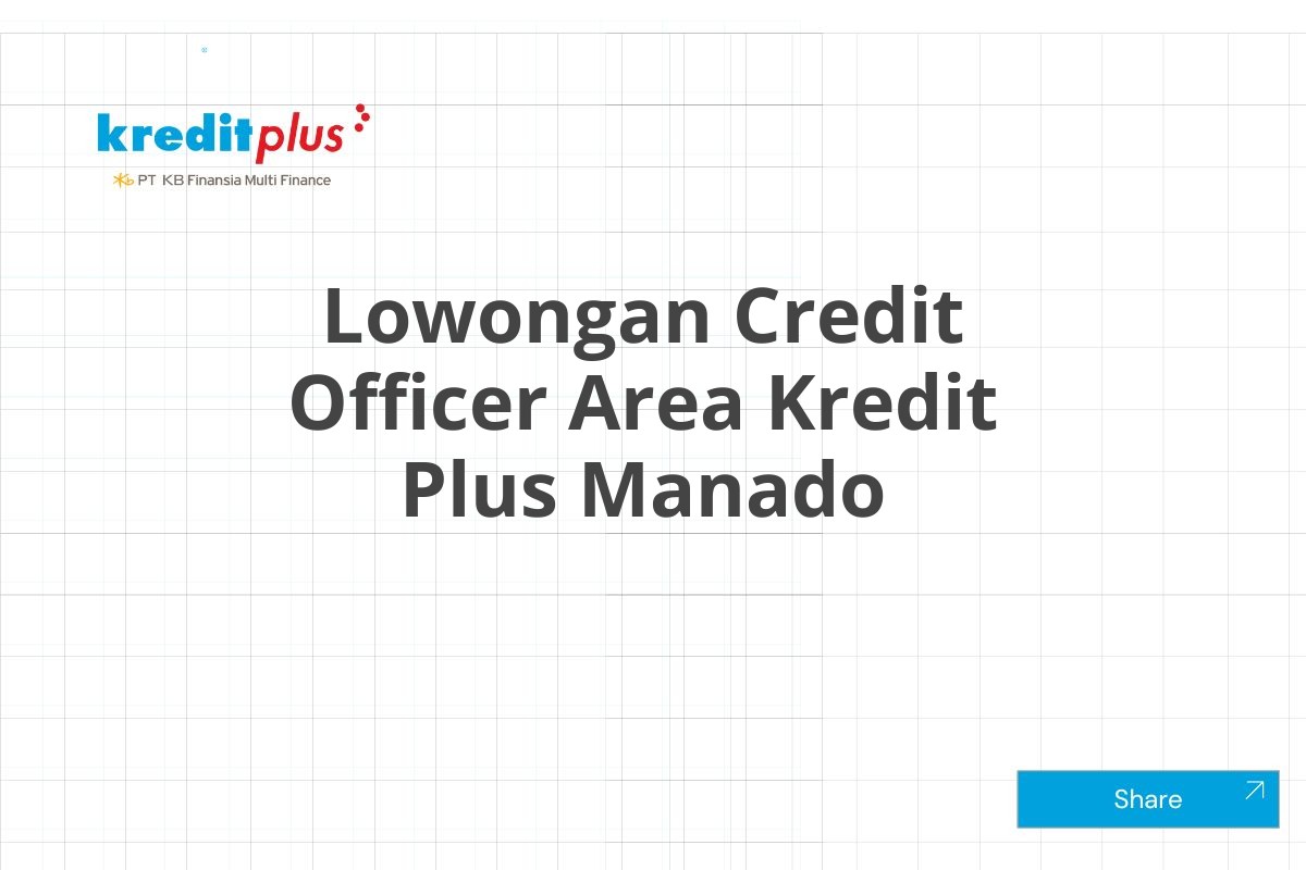 Lowongan Credit Officer Area Kredit Plus Manado