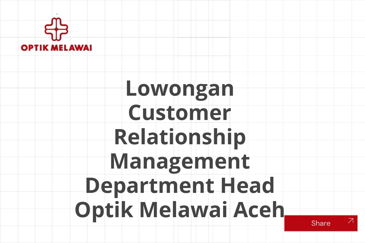 Lowongan Customer Relationship Management Department Head Optik Melawai Aceh
