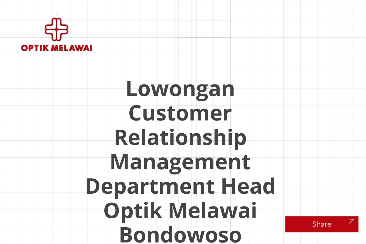 Lowongan Customer Relationship Management Department Head Optik Melawai Bondowoso