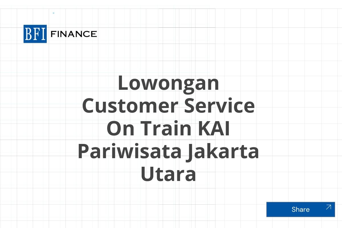 Lowongan Customer Service On Train KAI Pariwisata Jakarta Utara