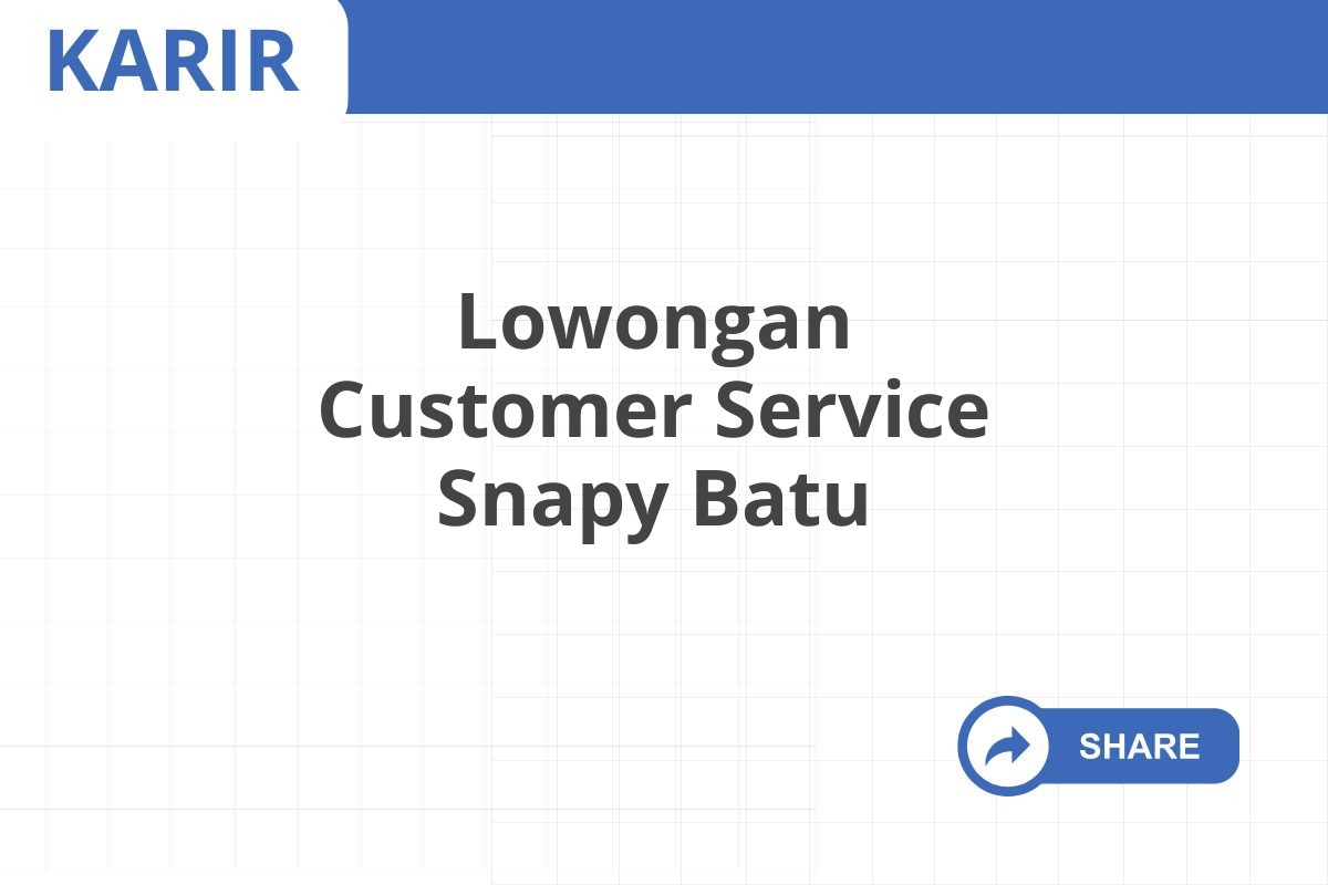 Lowongan Customer Service Snapy Batu