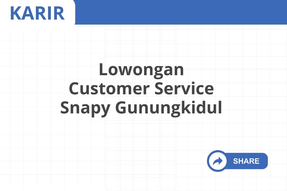 Lowongan Customer Service Snapy Gunungkidul