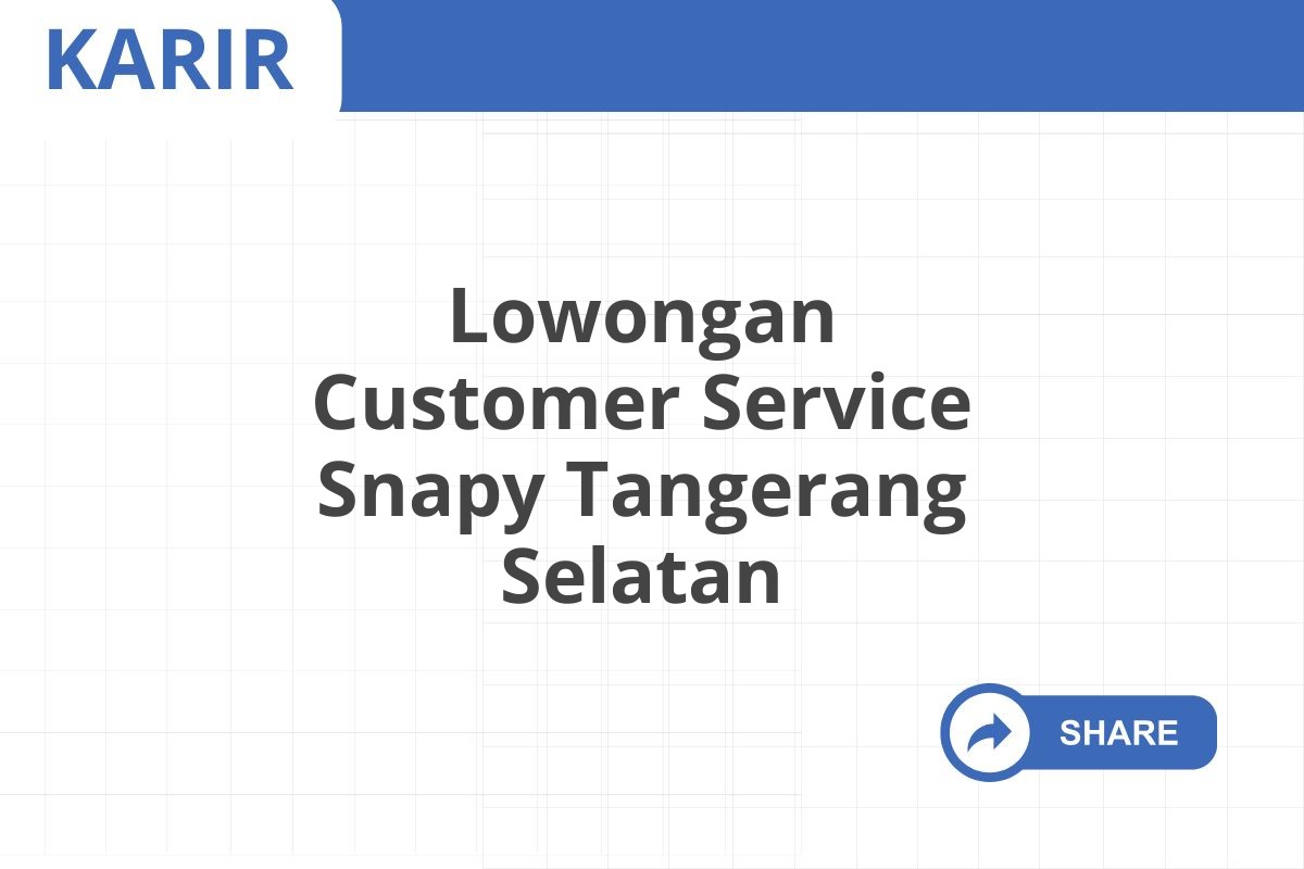 Lowongan Customer Service Snapy Tangerang Selatan