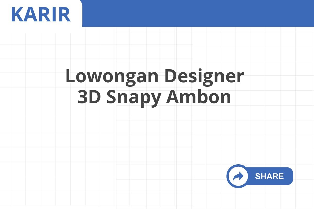 Lowongan Designer 3D Snapy Ambon