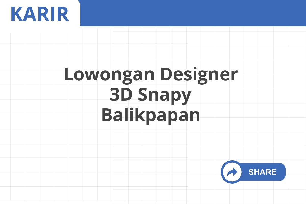 Lowongan Designer 3D Snapy Balikpapan