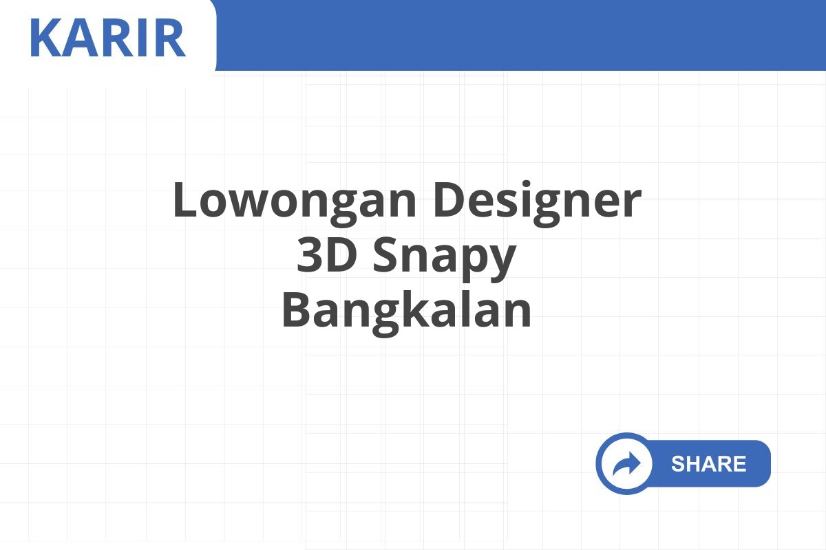 Lowongan Designer 3D Snapy Bangkalan