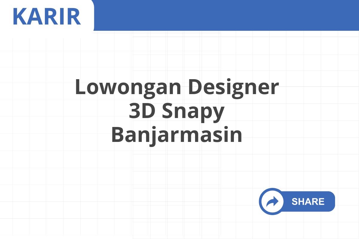 Lowongan Designer 3D Snapy Banjarmasin