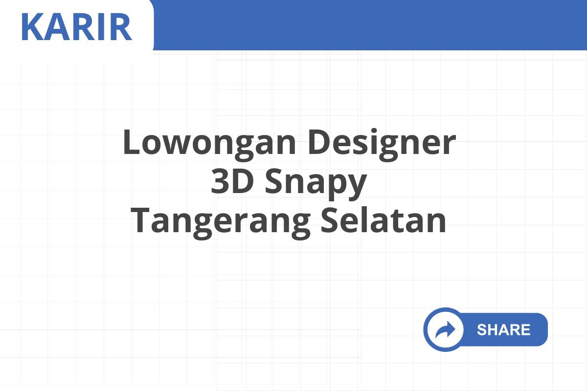 Lowongan Designer 3D Snapy Tangerang Selatan