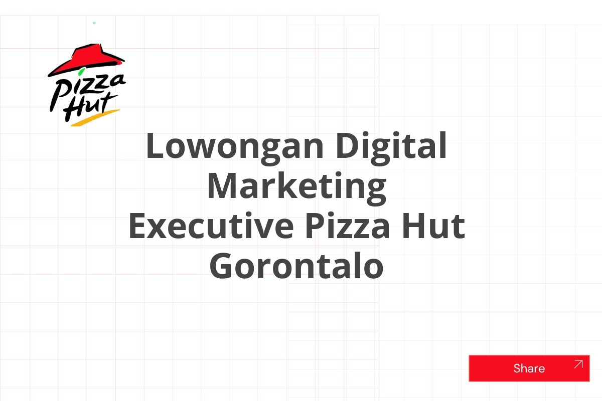 Lowongan Digital Marketing Executive Pizza Hut Gorontalo