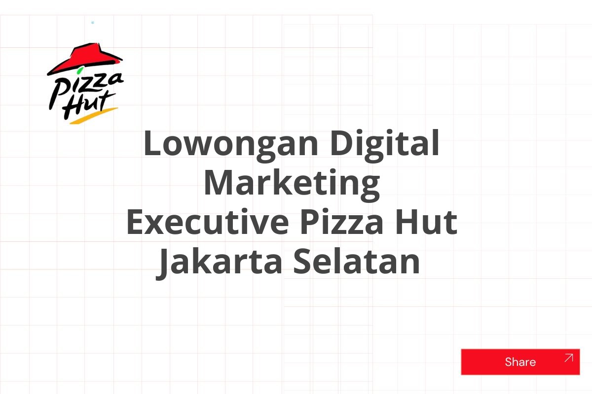 Lowongan Digital Marketing Executive Pizza Hut Jakarta Selatan