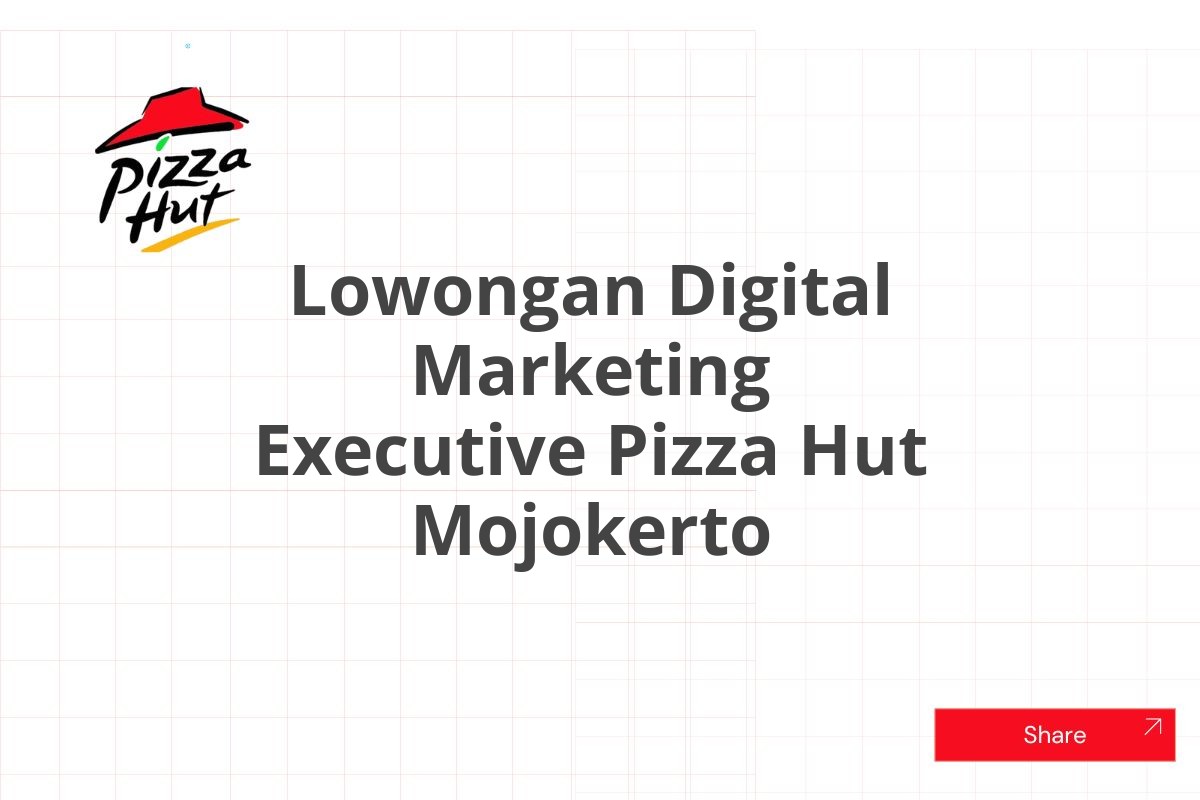 Lowongan Digital Marketing Executive Pizza Hut Mojokerto