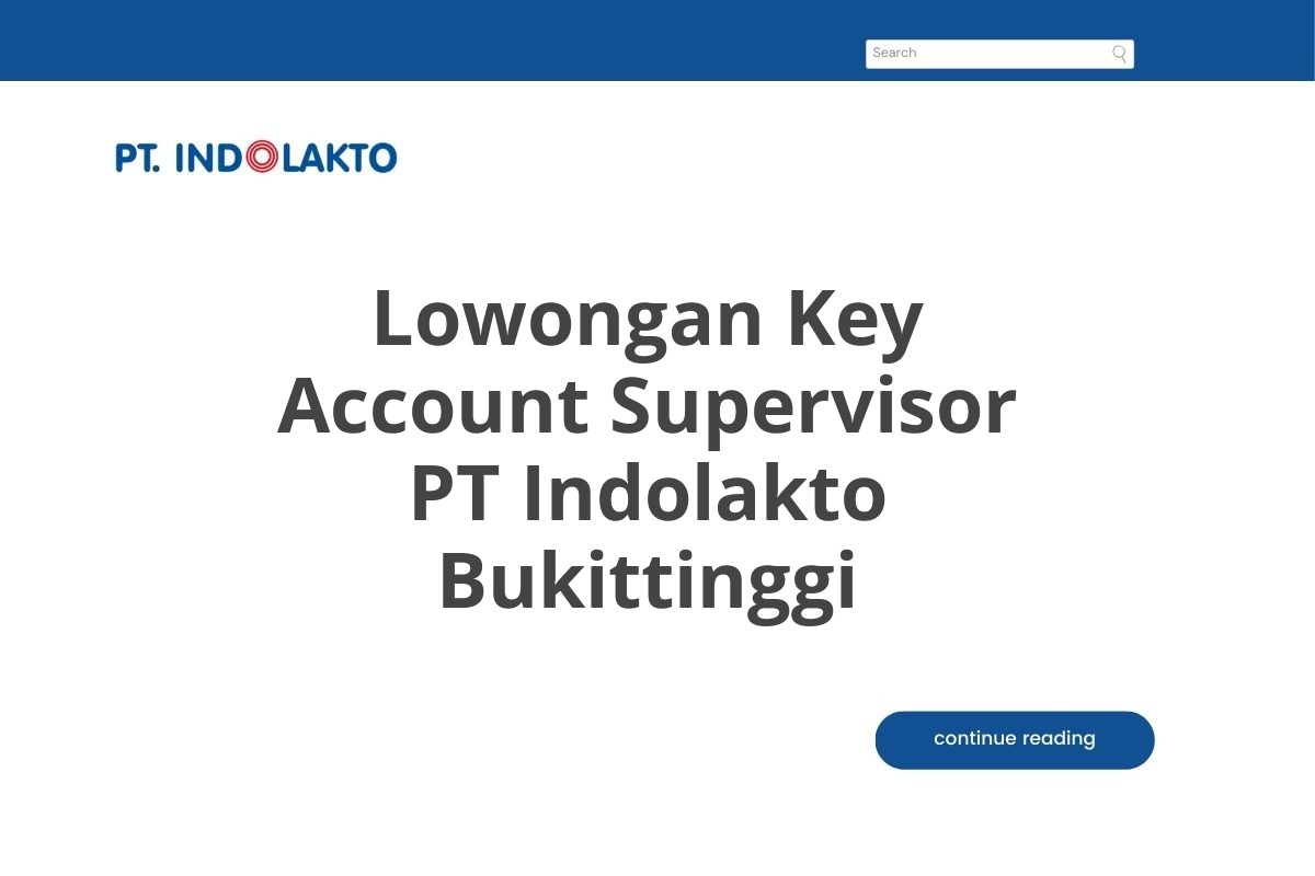 Lowongan Key Account Supervisor PT Indolakto Bukittinggi