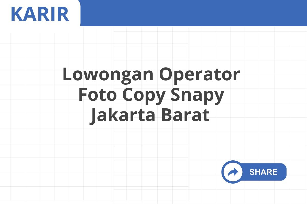 Lowongan Operator Foto Copy Snapy Jakarta Barat