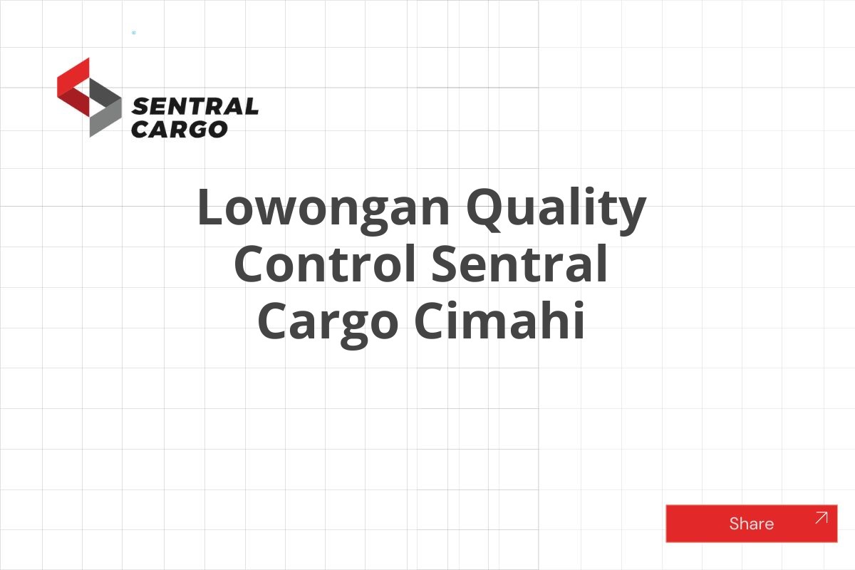 Lowongan Quality Control Sentral Cargo Cimahi