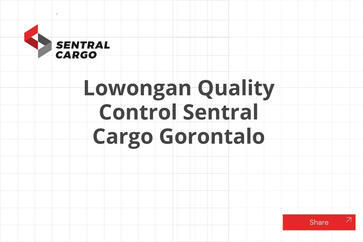 Lowongan Quality Control Sentral Cargo Gorontalo