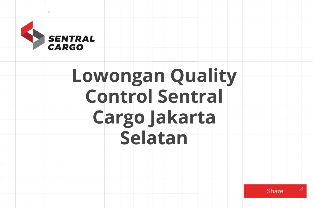 Lowongan Quality Control Sentral Cargo Jakarta Selatan