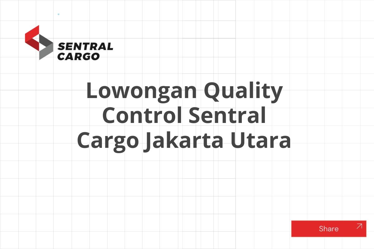 Lowongan Quality Control Sentral Cargo Jakarta Utara