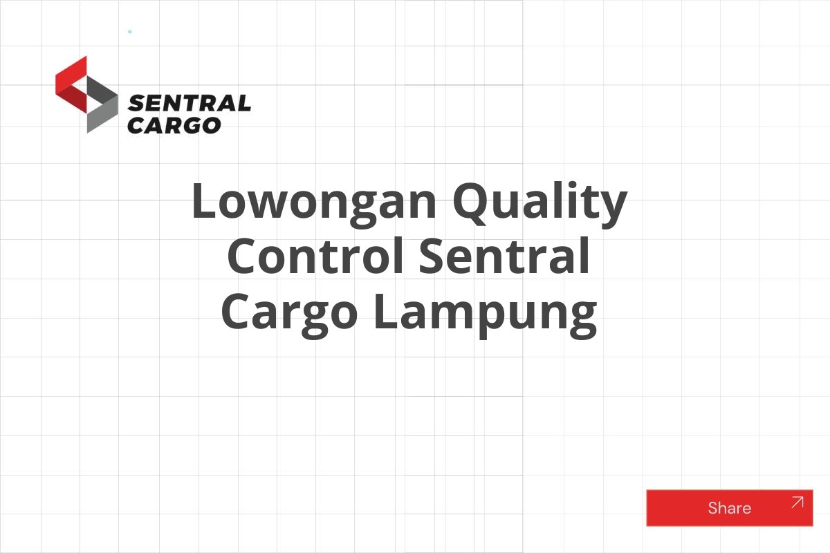 Lowongan Quality Control Sentral Cargo Lampung