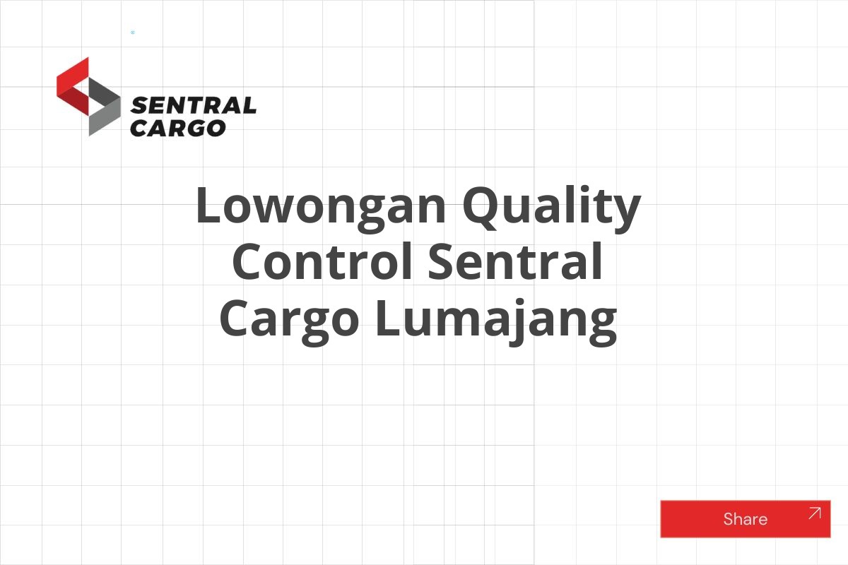 Lowongan Quality Control Sentral Cargo Lumajang
