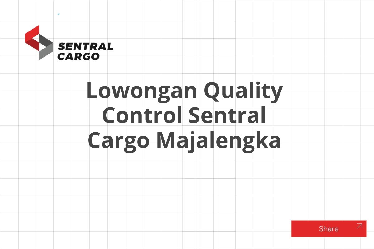 Lowongan Quality Control Sentral Cargo Majalengka