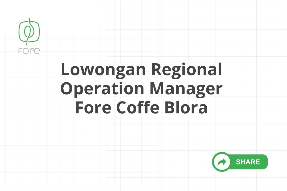 Lowongan Regional Operation Manager Fore Coffe Blora