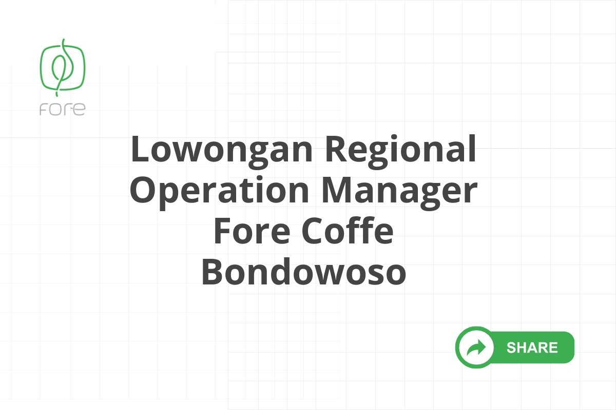 Lowongan Regional Operation Manager Fore Coffe Bondowoso