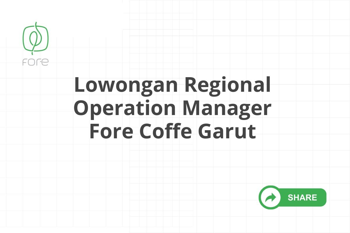 Lowongan Regional Operation Manager Fore Coffe Garut