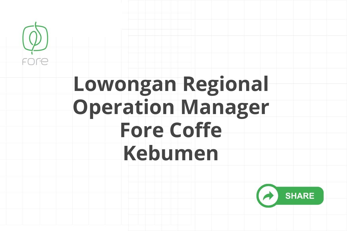 Lowongan Regional Operation Manager Fore Coffe Kebumen