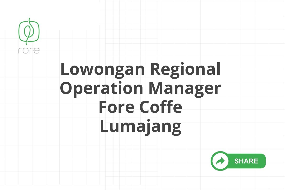 Lowongan Regional Operation Manager Fore Coffe Lumajang