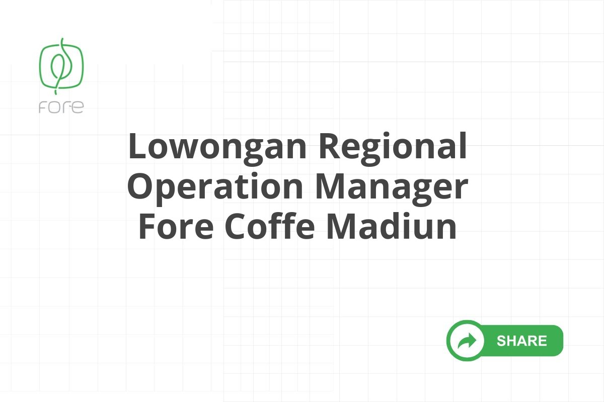 Lowongan Regional Operation Manager Fore Coffe Madiun