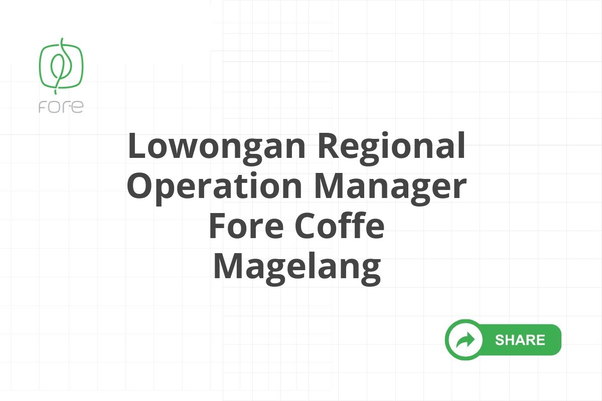 Lowongan Regional Operation Manager Fore Coffe Magelang