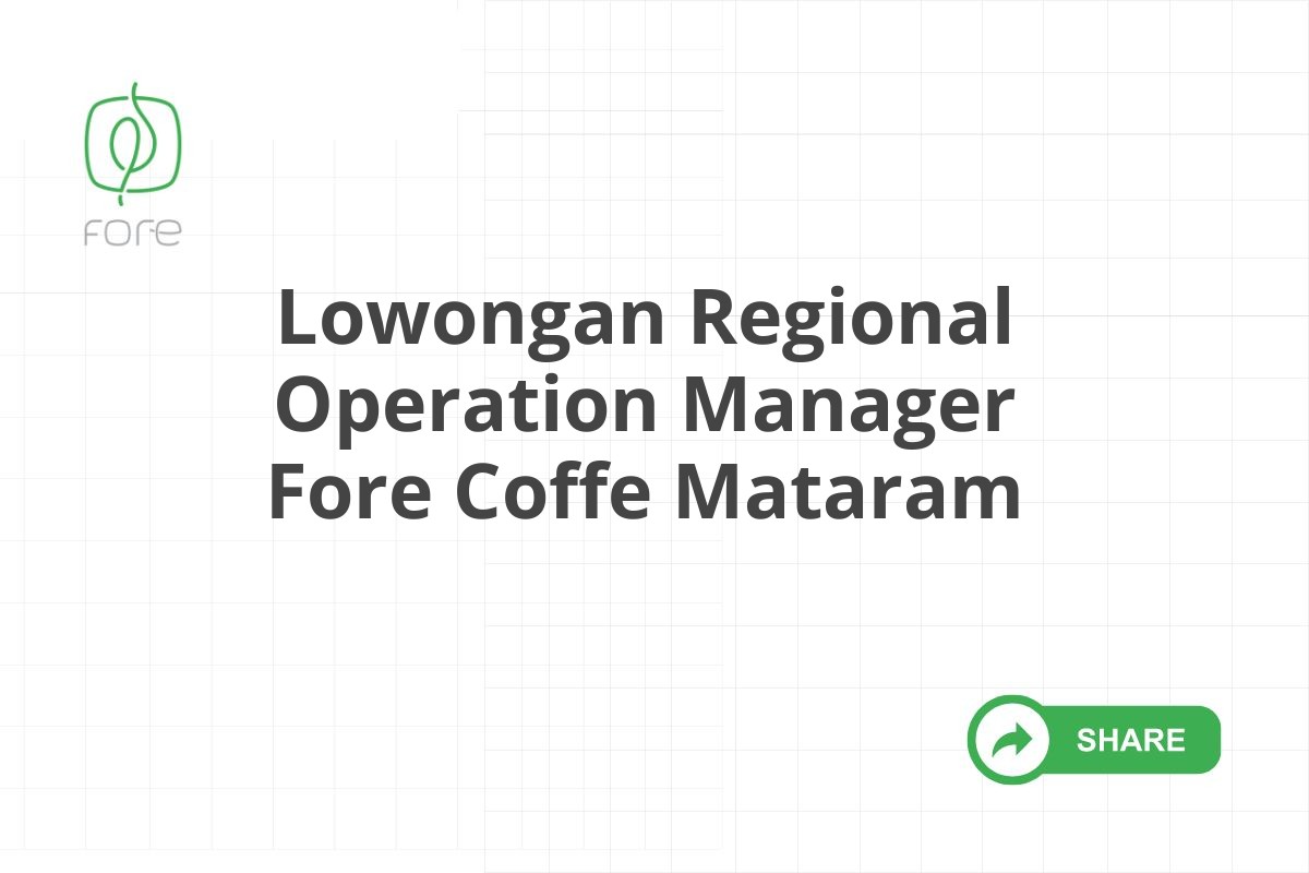Lowongan Regional Operation Manager Fore Coffe Mataram